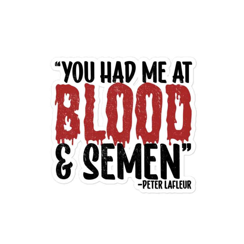 You had me at blood and semen - Peter LaFleur, Dodgeball Bubble-free stickers