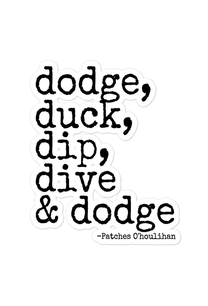 Dodge, Duck, Dip, Dive and Dodge - Patches O'houlihan, Dodgeball Bubble-free stickers