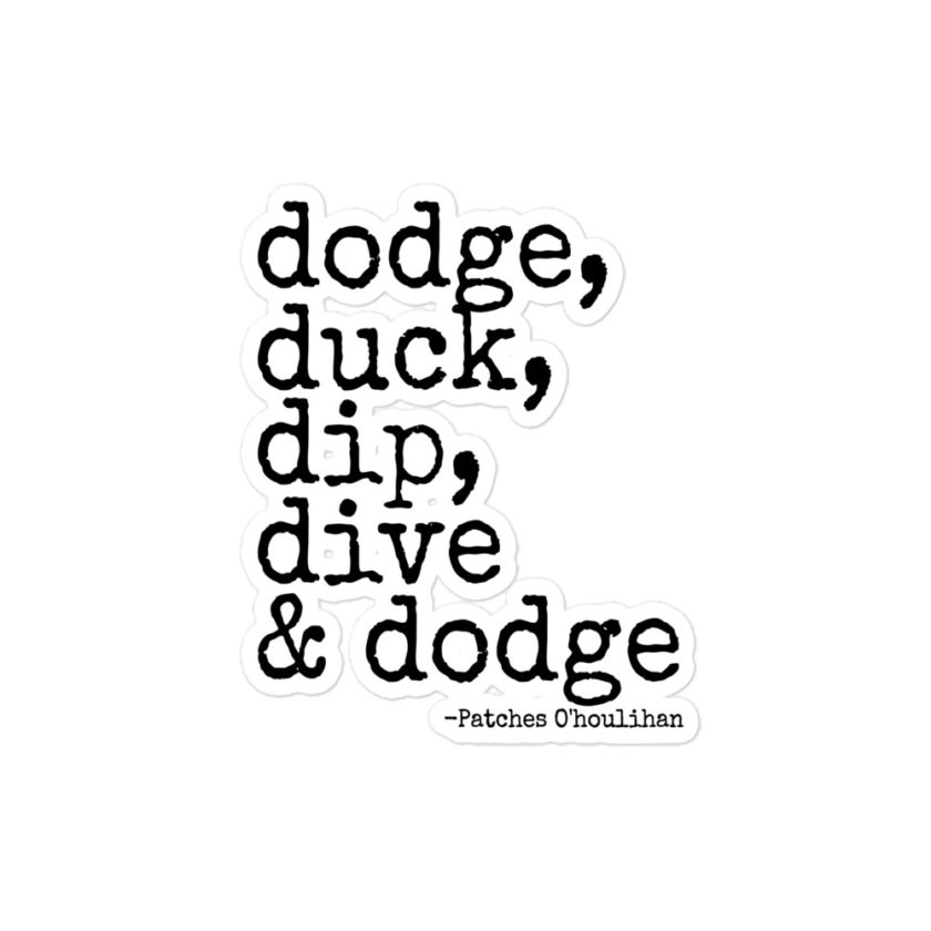 Dodge, Duck, Dip, Dive and Dodge - Patches O'houlihan, Dodgeball Bubble-free stickers