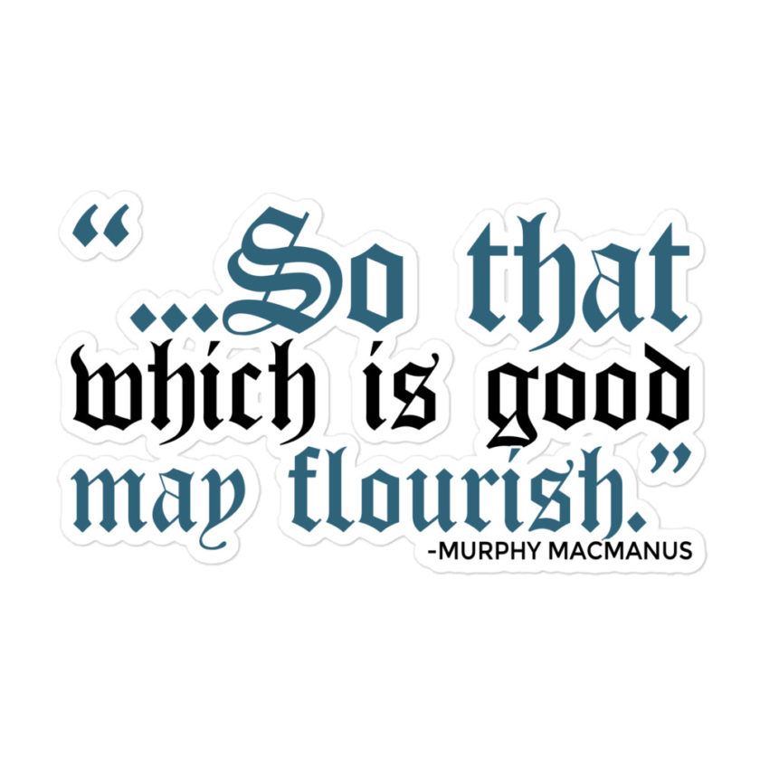 So that which is good may flourish. Murphy MacManus - The Boondock Saints Bubble-free stickers - Image 3