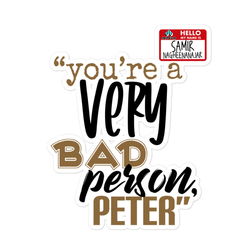 You are a very bad person Peter. - Samir nagheenanajar, Office Space Bubble-free stickers - Image 3