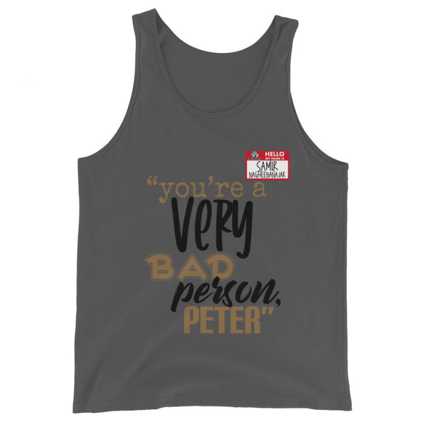 You are a very bad person Peter. - Samir nagheenanajar, Office Space Unisex Tank Top - Image 4