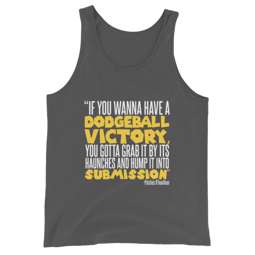 If you wanna have a dodgeball victory, you gotta grab it by its haunches and hump it into submission. - Patches O'houlihan, Dodgeball Unisex Tank Top - Image 6