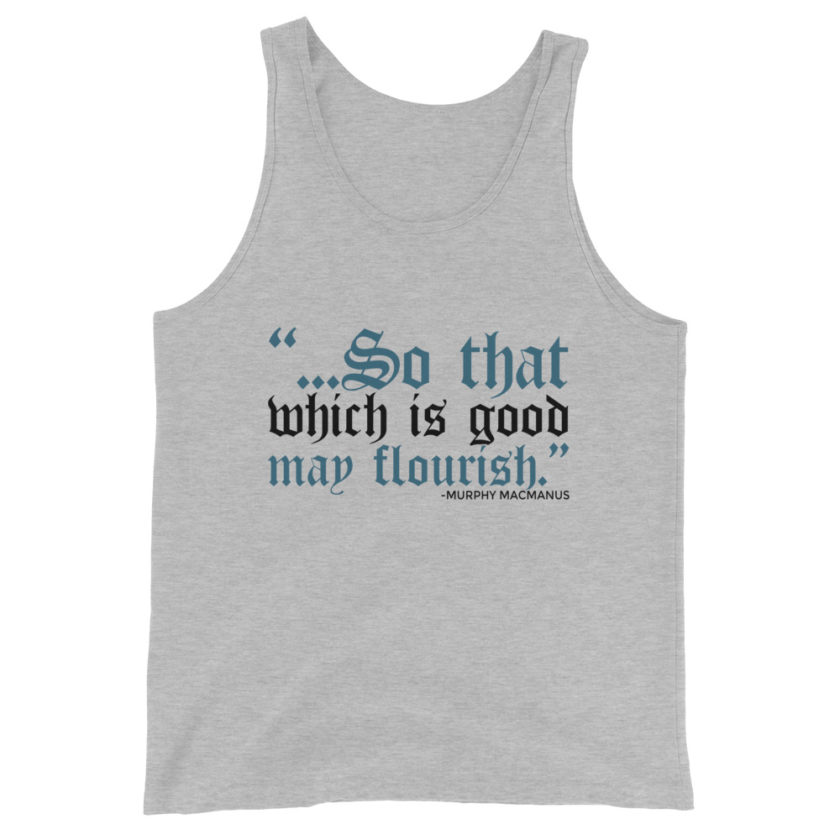 So that which is good may flourish. Murphy MacManus - The Boondock Saints Unisex Tank Top - Image 4