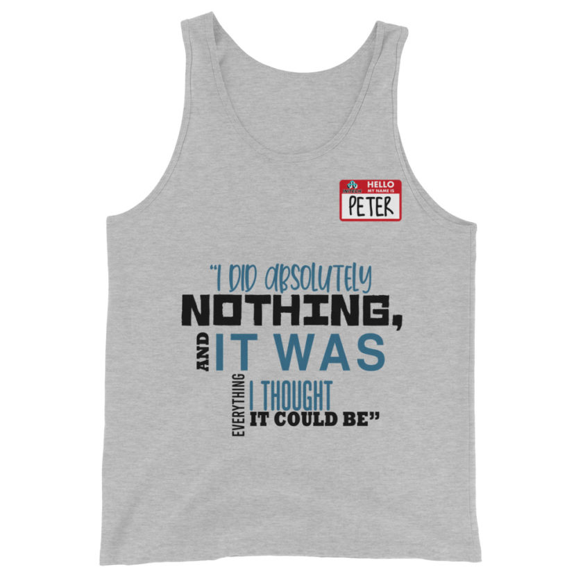 I did absolutely nothing, and it was everything I thought it could be. Peter Gibbons Office Space Unisex Tank Top