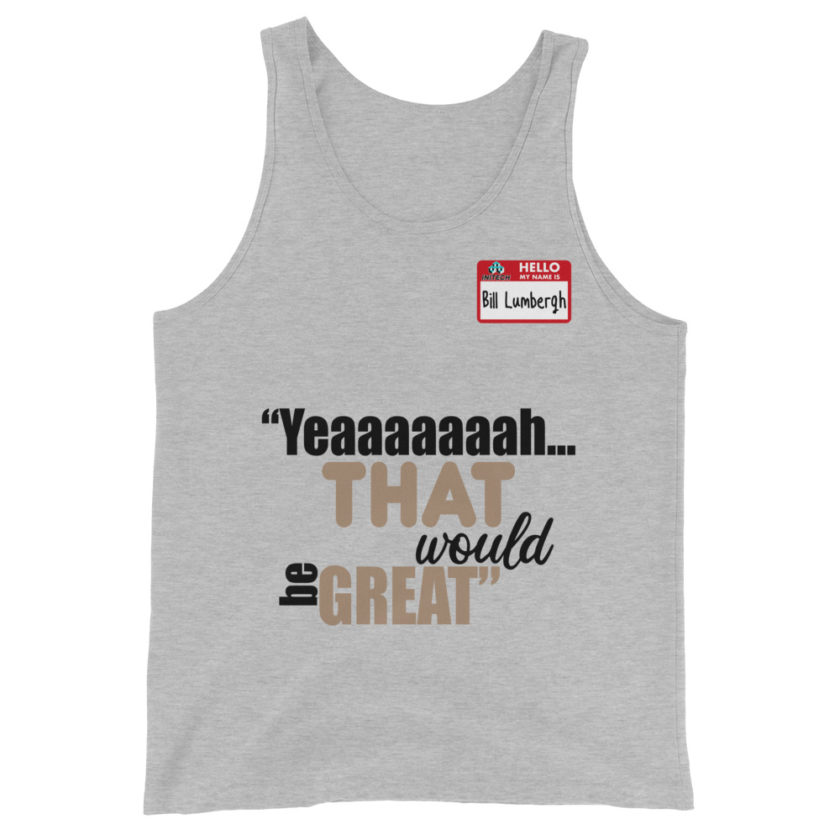Yeaaaaaaah... that would be great - Bill Lumbergh, Office Space Unisex Tank Top - Image 5