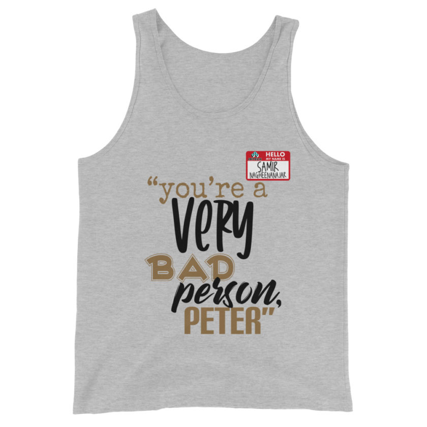 You are a very bad person Peter. - Samir nagheenanajar, Office Space Unisex Tank Top - Image 5