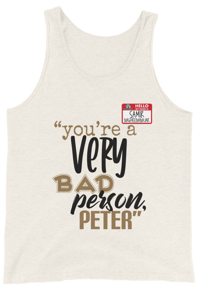 You are a very bad person Peter. - Samir nagheenanajar, Office Space Unisex Tank Top