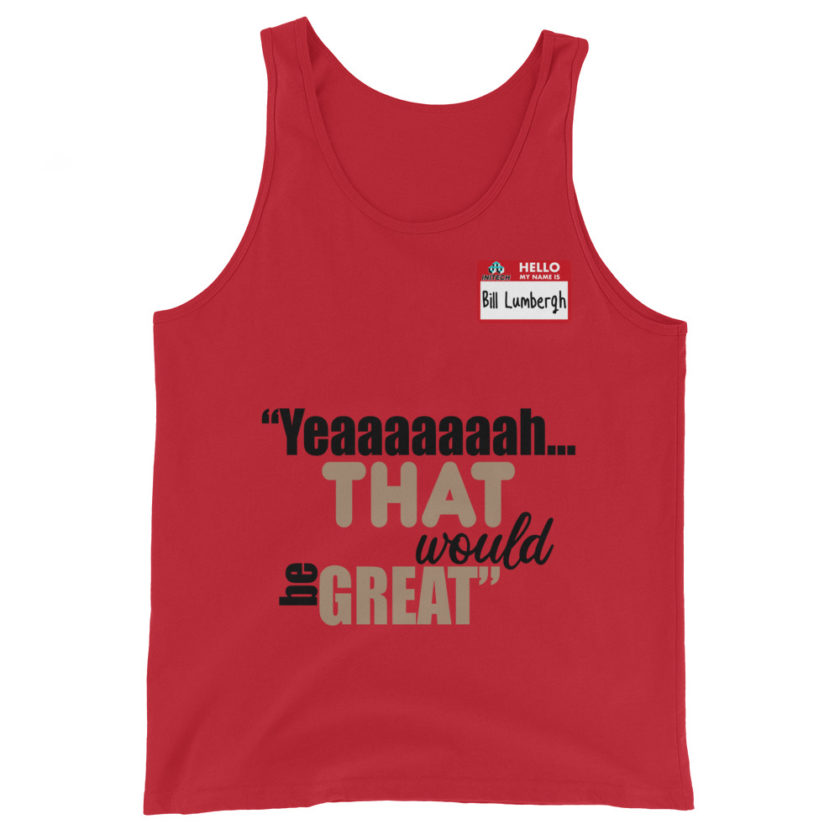 Yeaaaaaaah... that would be great - Bill Lumbergh, Office Space Unisex Tank Top - Image 2