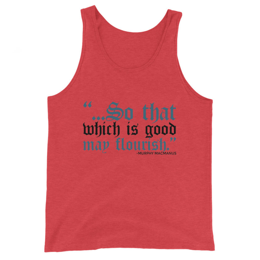 So that which is good may flourish. Murphy MacManus - The Boondock Saints Unisex Tank Top - Image 3