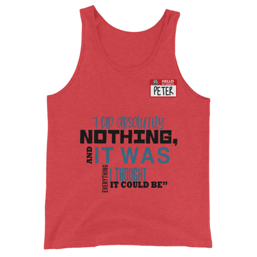 I did absolutely nothing, and it was everything I thought it could be. Peter Gibbons Office Space Unisex Tank Top - Image 3