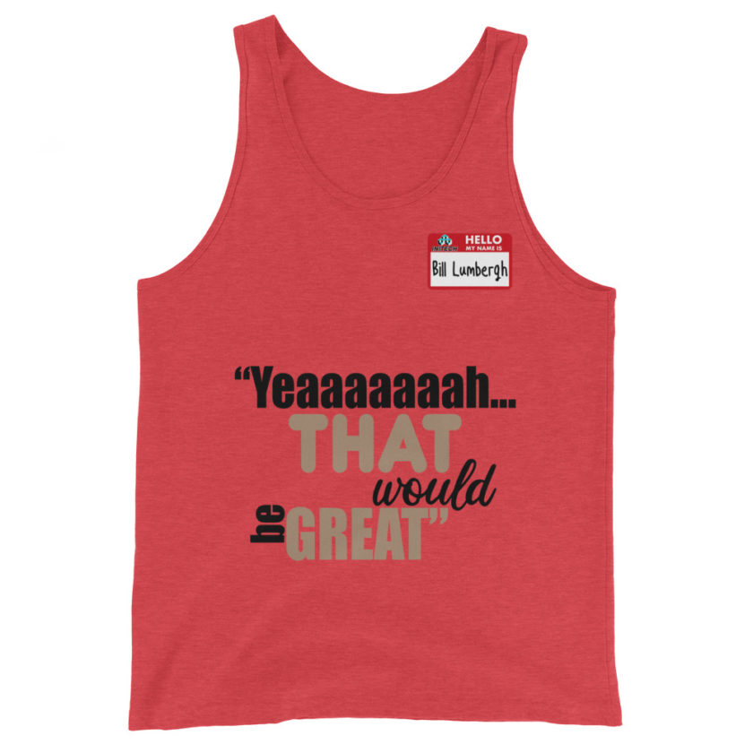 Yeaaaaaaah... that would be great - Bill Lumbergh, Office Space Unisex Tank Top - Image 4
