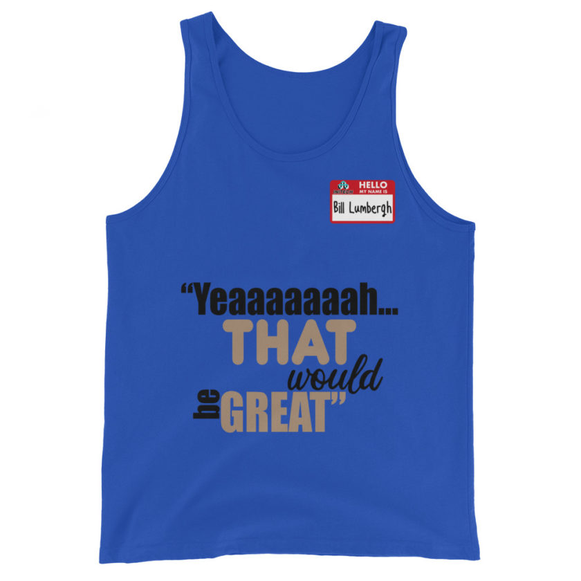 Yeaaaaaaah... that would be great - Bill Lumbergh, Office Space Unisex Tank Top - Image 3