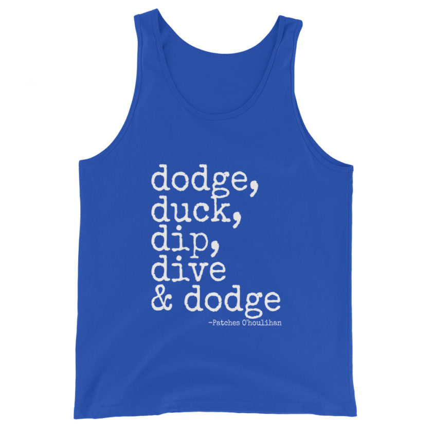 Dodge, Duck, Dip, Dive and Dodge - Patches O'houlihan, Dodgeball Unisex Tank Top