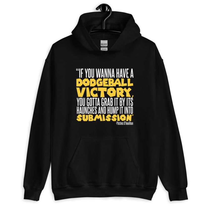 If you wanna have a dodgeball victory, you gotta grab it by its haunches and hump it into submission. - Patches O'houlihan, Dodgeball Unisex Hoodie - Image 2