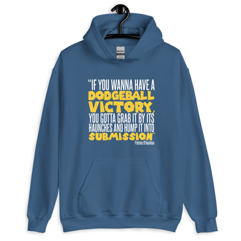 If you wanna have a dodgeball victory, you gotta grab it by its haunches and hump it into submission. - Patches O'houlihan, Dodgeball Unisex Hoodie - Image 6