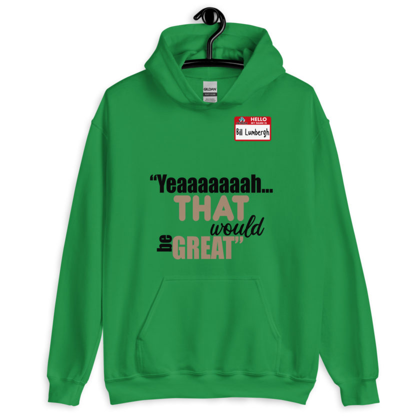 Yeaaaaaaah... that would be great - Bill Lumbergh, Office Space Unisex Hoodie - Image 5