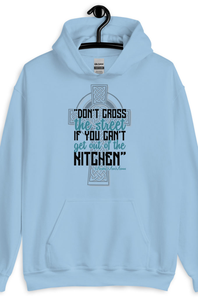 Don't Cross the street if you cant get out of the kitchen. Unisex Hoodie