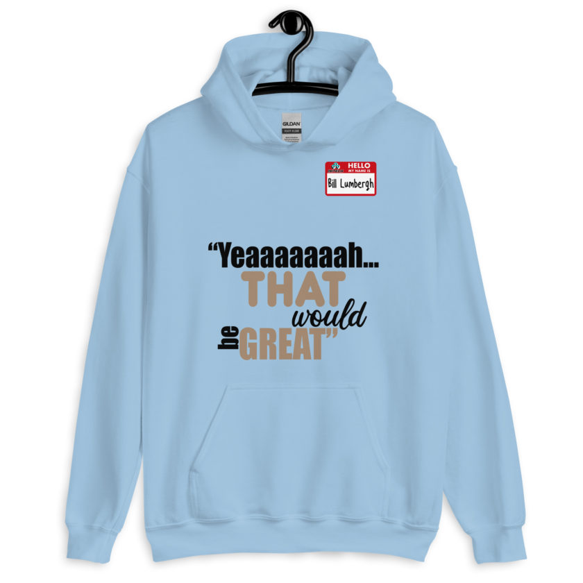 Yeaaaaaaah... that would be great - Bill Lumbergh, Office Space Unisex Hoodie - Image 6
