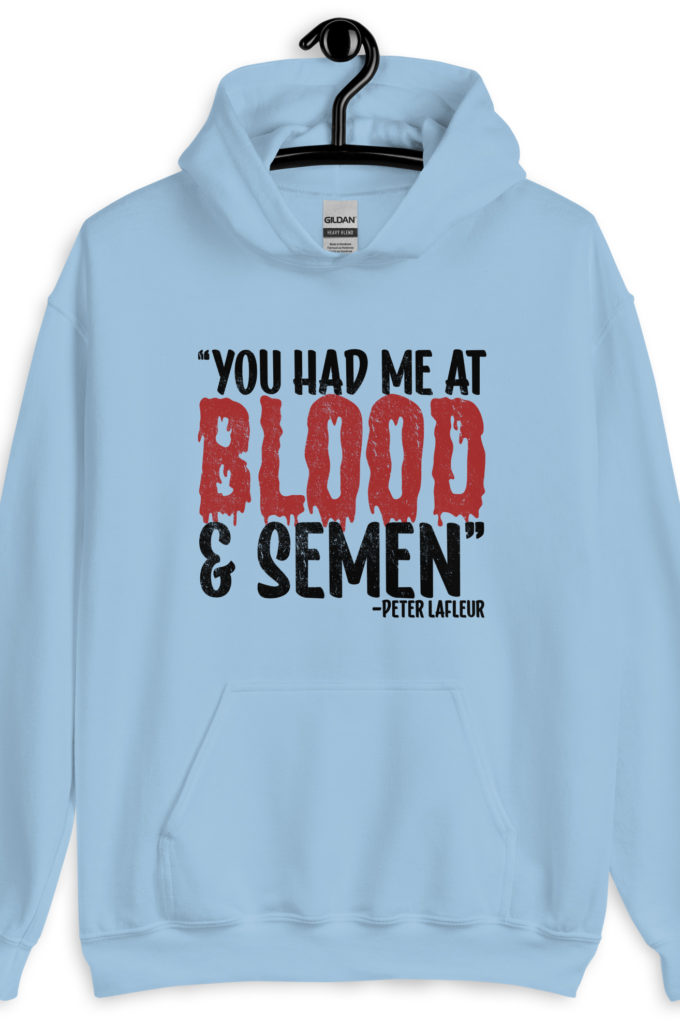 You had me at blood and semen - Peter LaFleur, Dodgeball Unisex Hoodie