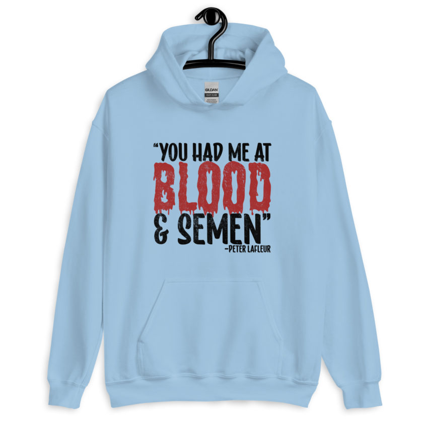 You had me at blood and semen - Peter LaFleur, Dodgeball Unisex Hoodie