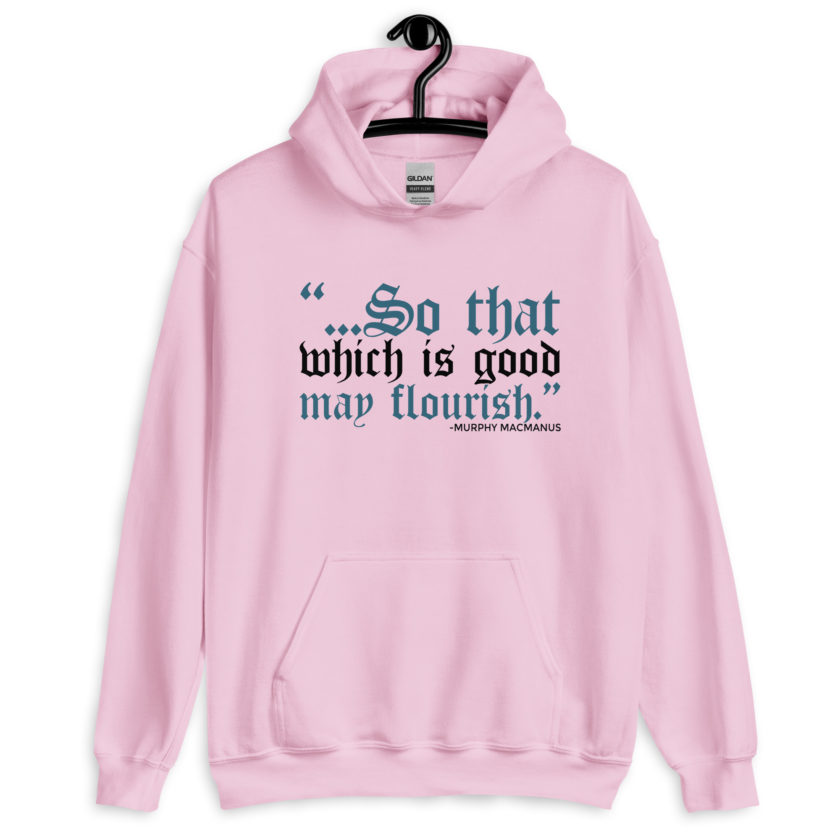 So that which is good may flourish. Murphy MacManus - The Boondock Saints Unisex Hoodie - Image 4