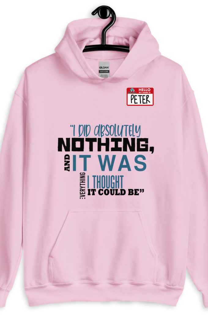 I did absolutely nothing, and it was everything I thought it could be. Peter Gibbons Office Space Unisex Hoodie