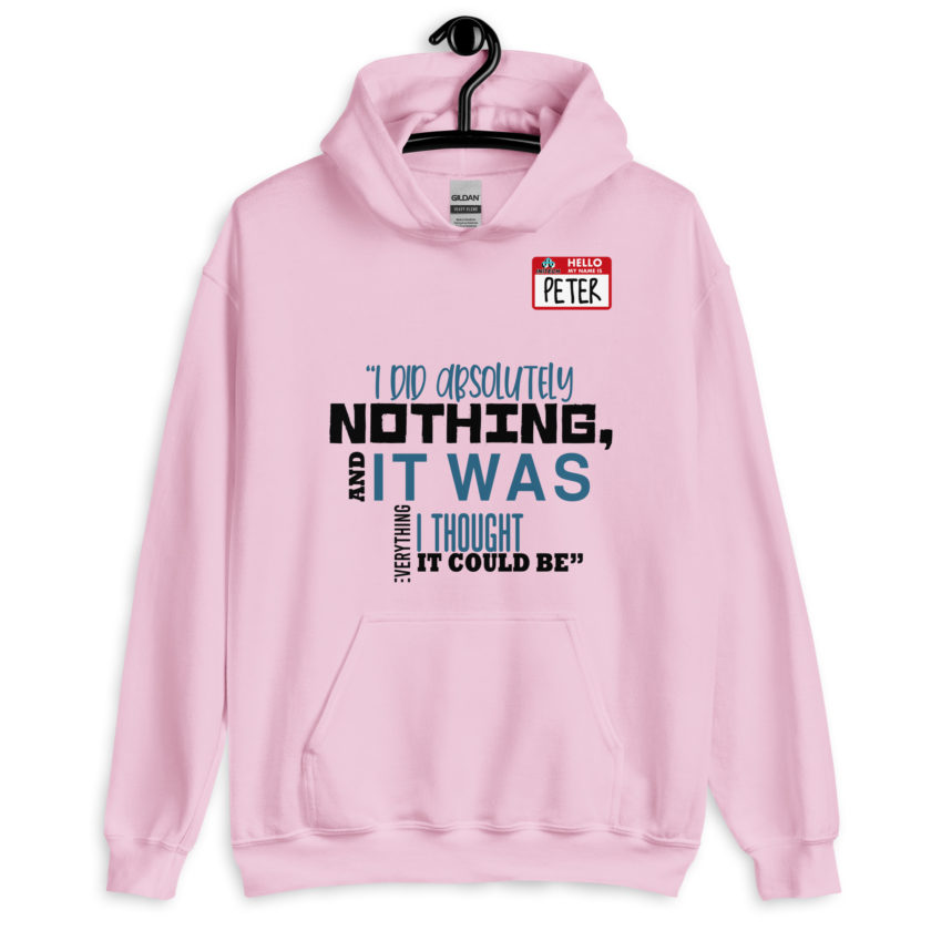 I did absolutely nothing, and it was everything I thought it could be. Peter Gibbons Office Space Unisex Hoodie