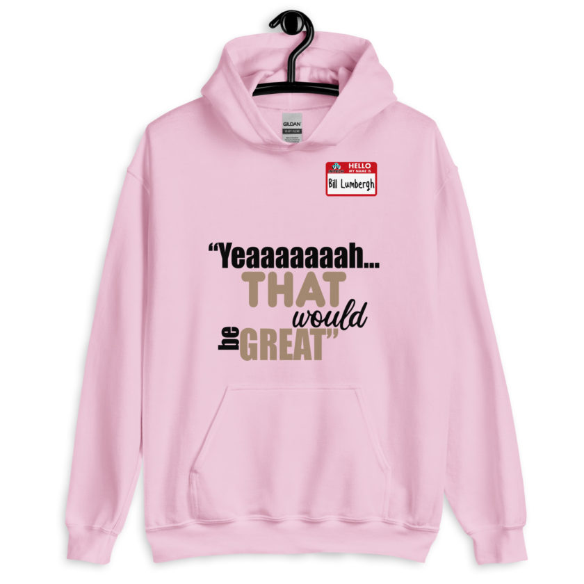 Yeaaaaaaah... that would be great - Bill Lumbergh, Office Space Unisex Hoodie - Image 7