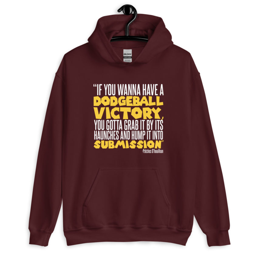 If you wanna have a dodgeball victory, you gotta grab it by its haunches and hump it into submission. - Patches O'houlihan, Dodgeball Unisex Hoodie - Image 4