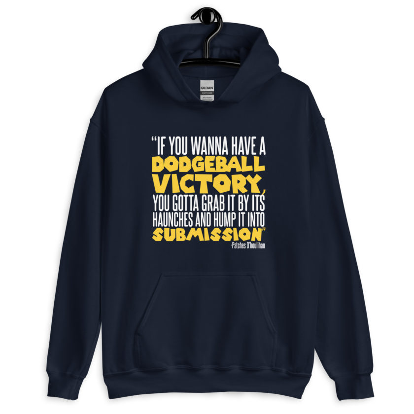 If you wanna have a dodgeball victory, you gotta grab it by its haunches and hump it into submission. - Patches O'houlihan, Dodgeball Unisex Hoodie - Image 3