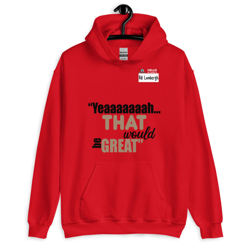 Yeaaaaaaah... that would be great - Bill Lumbergh, Office Space Unisex Hoodie - Image 2