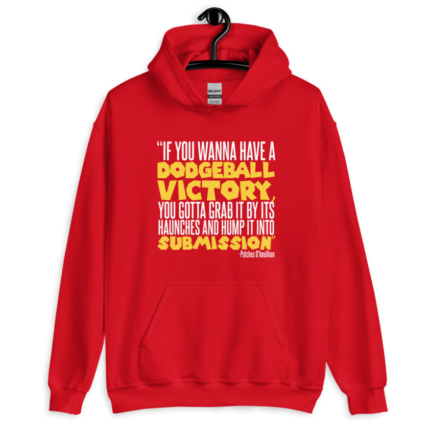 If you wanna have a dodgeball victory, you gotta grab it by its haunches and hump it into submission. - Patches O'houlihan, Dodgeball Unisex Hoodie - Image 5