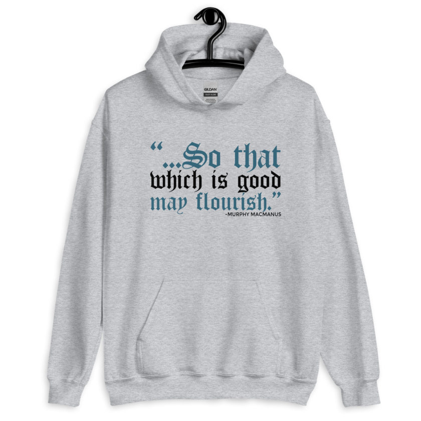 So that which is good may flourish. Murphy MacManus - The Boondock Saints Unisex Hoodie - Image 3