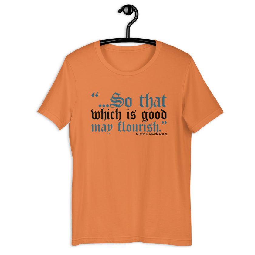 So that which is good may flourish. Murphy MacManus - The Boondock Saints Unisex t-shirt - Image 3