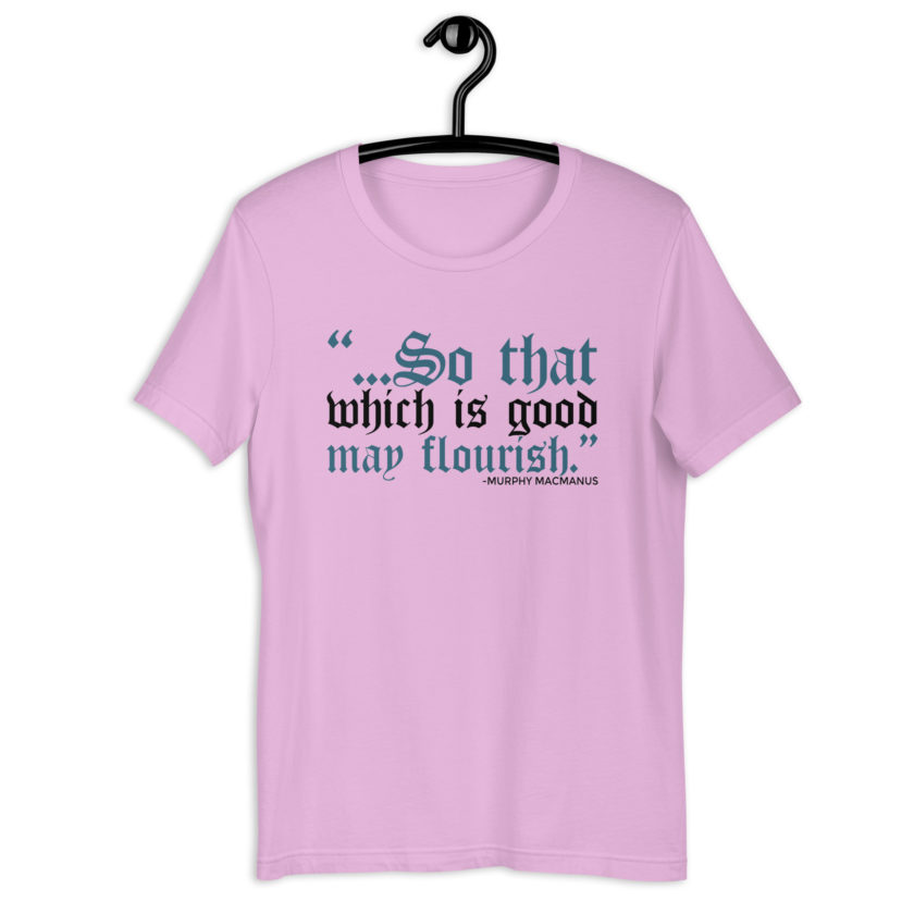 So that which is good may flourish. Murphy MacManus - The Boondock Saints Unisex t-shirt - Image 5