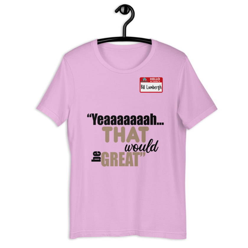 Yeaaaaaaah... that would be great - Bill Lumbergh, Office Space Unisex t-shirt - Image 7