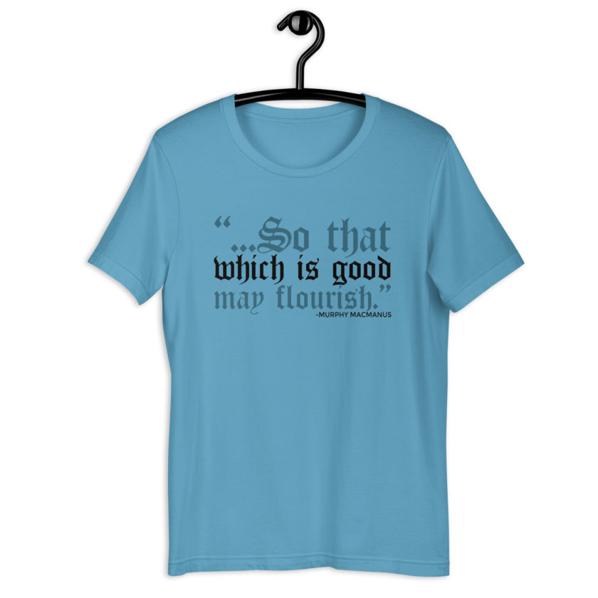 So that which is good may flourish. Murphy MacManus - The Boondock Saints Unisex t-shirt - Image 4