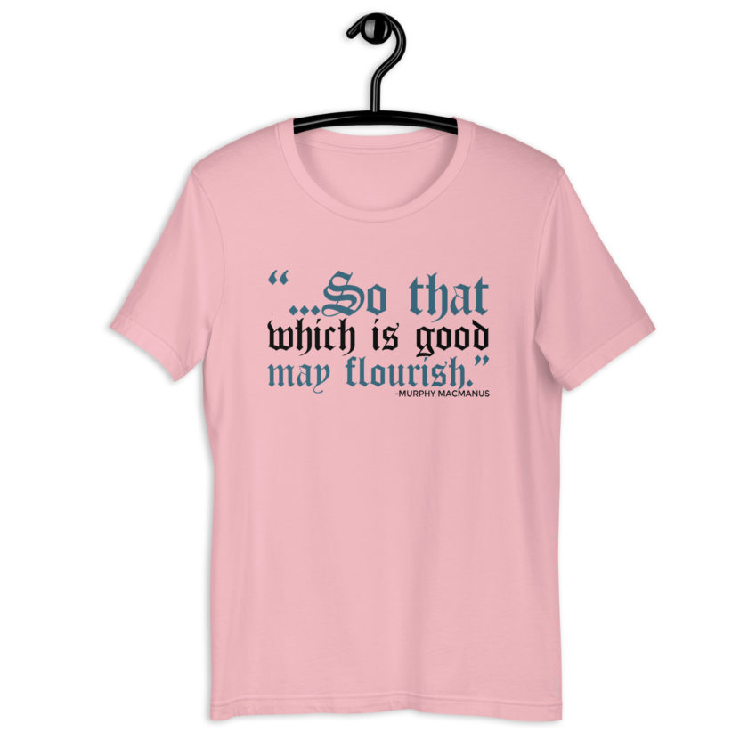 So that which is good may flourish. Murphy MacManus - The Boondock Saints Unisex t-shirt - Image 6