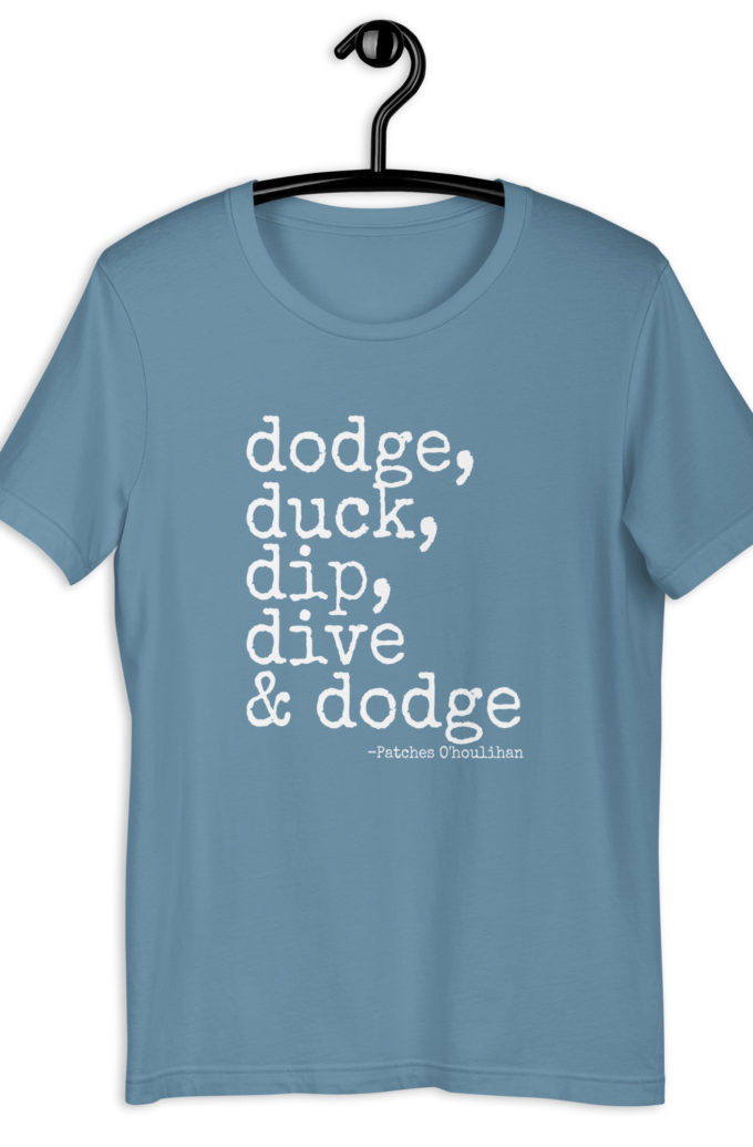 Dodge, Duck, Dip, Dive and Dodge - Patches O'houlihan, Dodgeball Unisex t-shirt