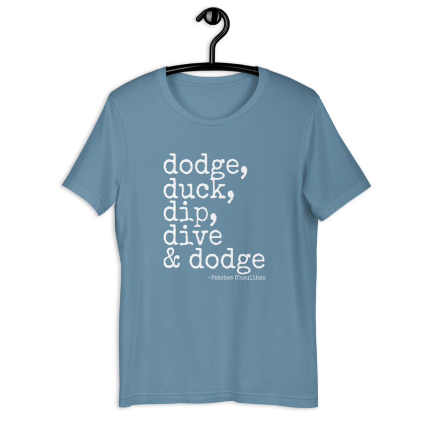 Dodge, Duck, Dip, Dive and Dodge - Patches O'houlihan, Dodgeball Unisex t-shirt