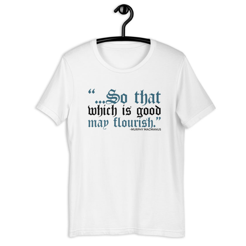 So that which is good may flourish. Murphy MacManus - The Boondock Saints Unisex t-shirt - Image 9