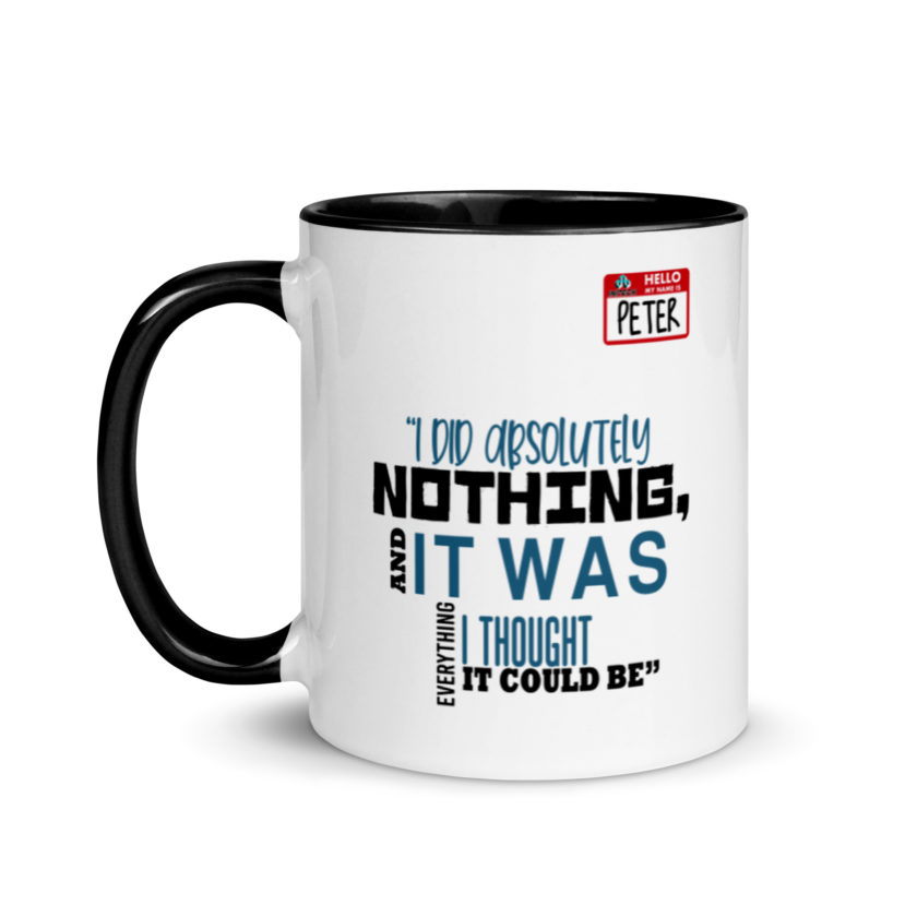 I did absolutely nothing, and it was everything I thought it could be. Peter Gibbons Office Space Mug with Color Inside