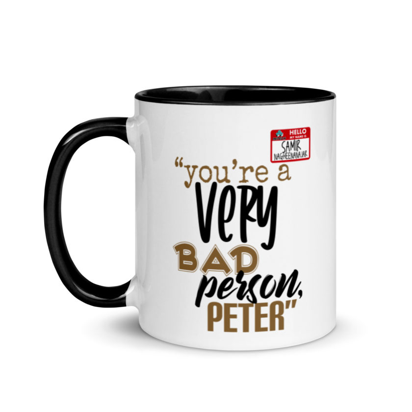You are a very bad person Peter. - Samir nagheenanajar, Office Space Mug with Color Inside
