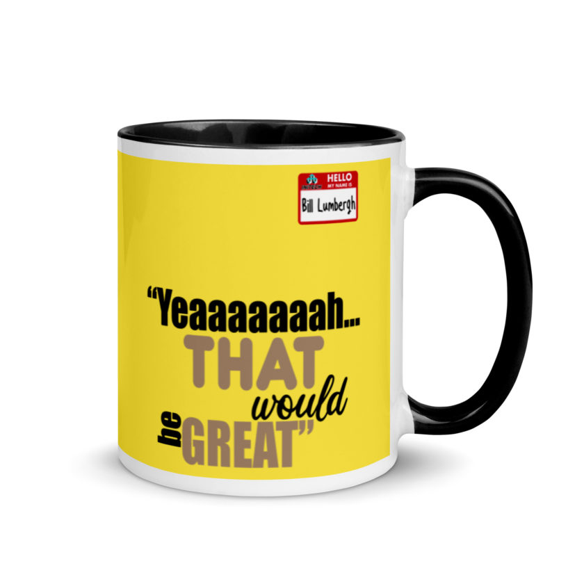 Yeaaaaaaah... that would be great - Bill Lumbergh, Office Space Mug with Color Inside - Image 2