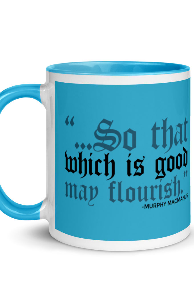 So that which is good may flourish. Murphy MacManus - The Boondock Saints Mug with Color Inside