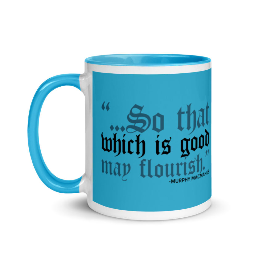 So that which is good may flourish. Murphy MacManus - The Boondock Saints Mug with Color Inside