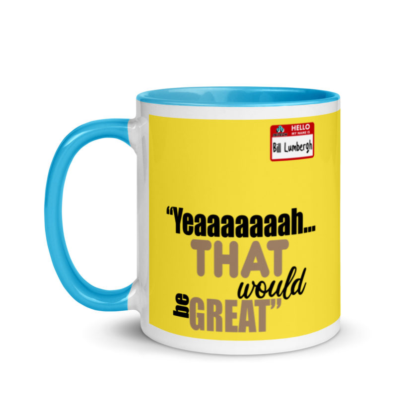 Yeaaaaaaah... that would be great - Bill Lumbergh, Office Space Mug with Color Inside - Image 13