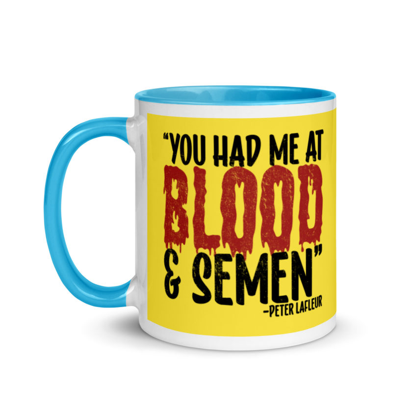 You had me at blood and semen - Peter LaFleur, Dodgeball Mug with Color Inside - Image 13