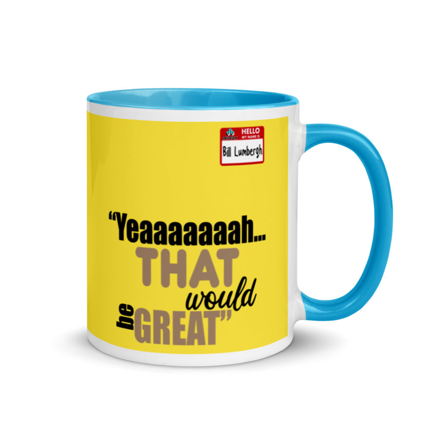Yeaaaaaaah... that would be great - Bill Lumbergh, Office Space Mug with Color Inside - Image 11